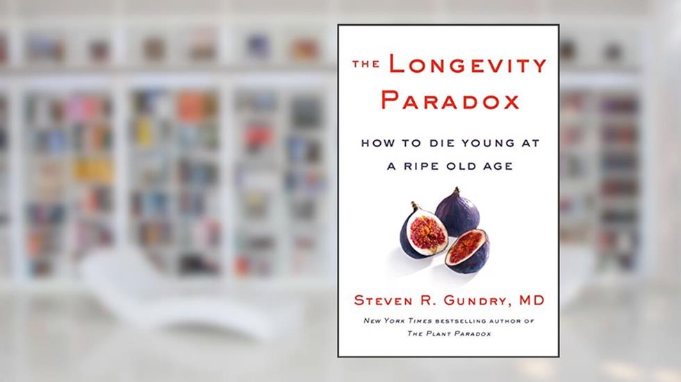The Longevity Paradox: How to Die Young at a Ripe Old Age (The Plant Paradox Book 4), written by Gundry, MD, Steven R.