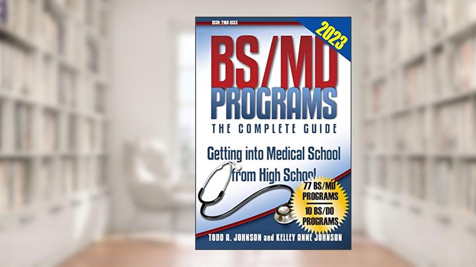 BS/MD Programs-The Complete Guide: Getting into Medical School from High School, written by Todd A Johnson
