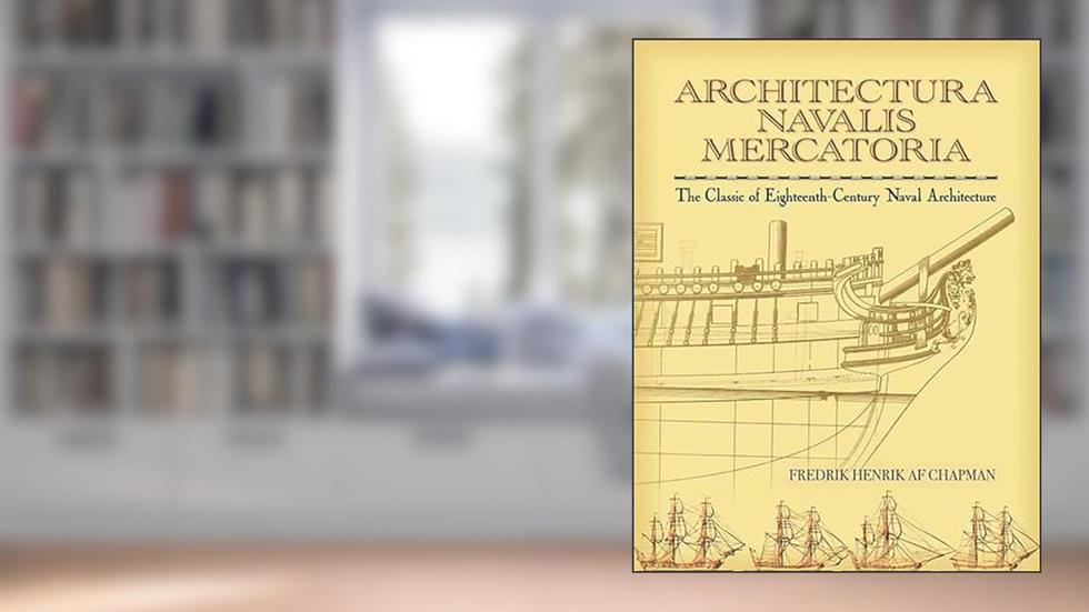 Architectura Navalis Mercatoria: The Classic of Eighteenth-Century Naval Architecture (Dover Maritime), written by Fredrik Henrik af Chapman