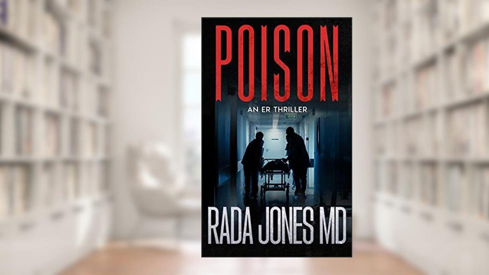 POISON: An ER Thriller (ER CRIMES: THE STEELE FILES Book 3), written by Rada Jones MD