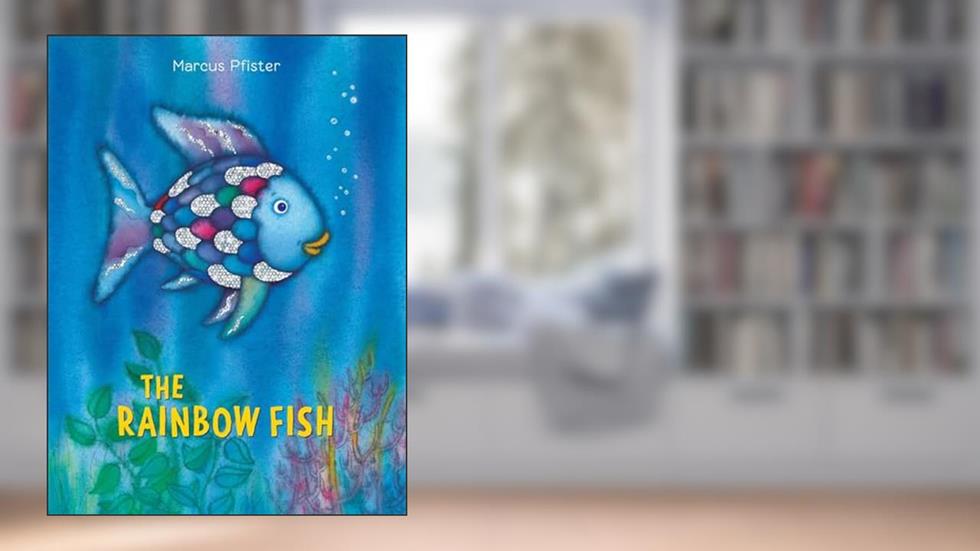 The Rainbow Fish, written by Marcus Pfister