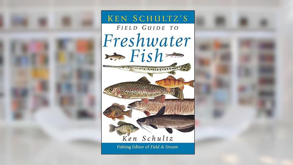 Ken Schultz's Field Guide to Freshwater Fish, written by Ken Schultz