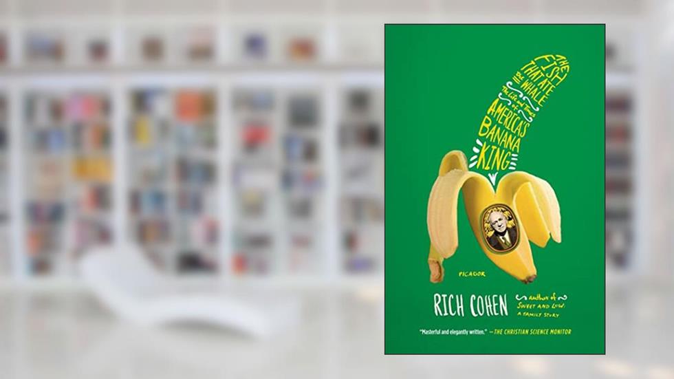 The Fish That Ate the Whale: The Life and Times of America's Banana King, written by Rich Cohen