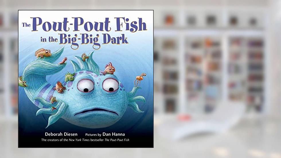 The Pout-Pout Fish in the Big-Big Dark (A Pout-Pout Fish Adventure), written by Deborah Diesen