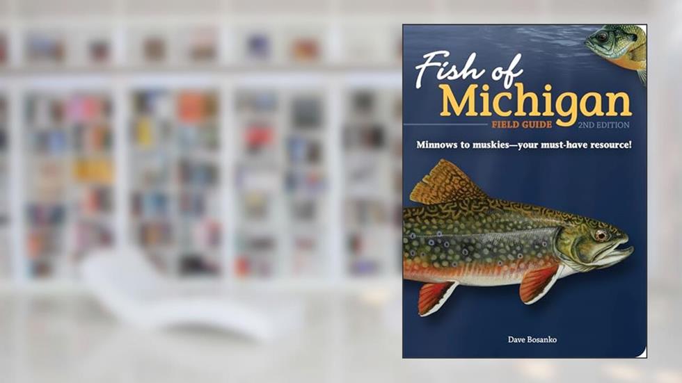 Fish of Michigan Field Guide (Fish Identification Guides), written by Dave Bosanko