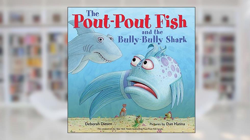 The Pout-Pout Fish and the Bully-Bully Shark (A Pout-Pout Fish Adventure), written by Deborah Diesen