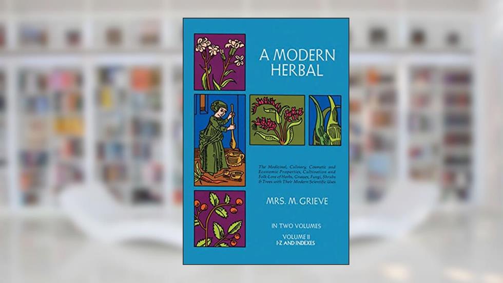 A Modern Herbal (Volume 2, I-Z and Indexes), written by Margaret Grieve