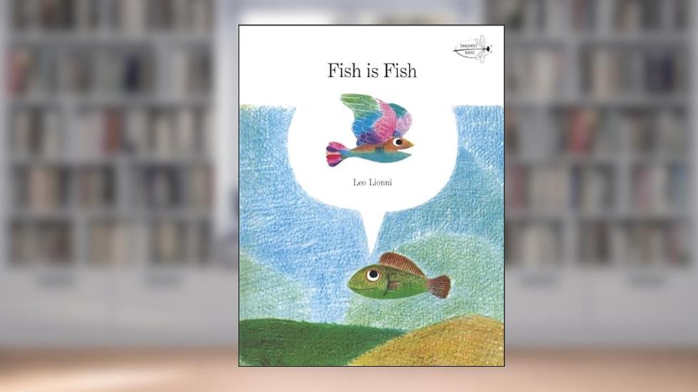 Fish is Fish, written by Leo Lionni