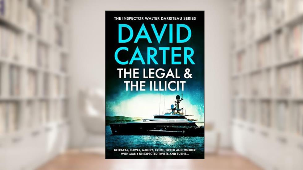 The Legal & the Illicit: Featuring Inspector Walter Darriteau (Inspector Walter Darriteau cases Book 5), written by David Carter