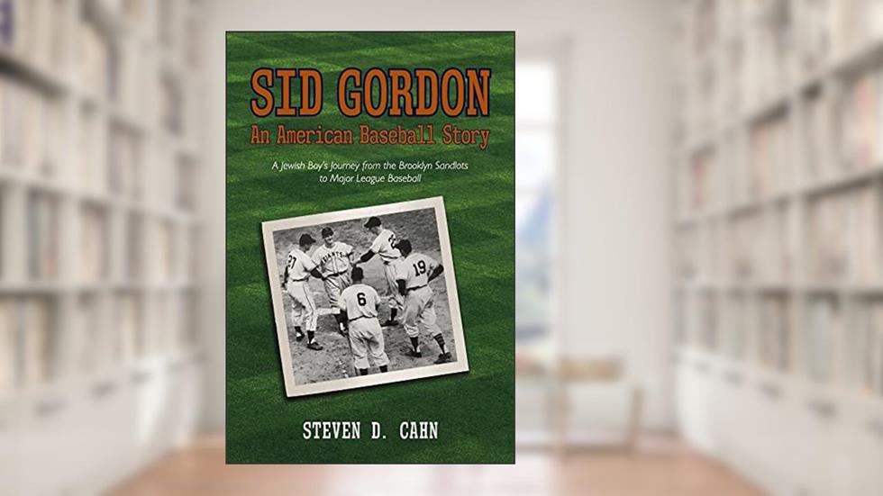 Sid Gordon An American Baseball Story: A Jewish Boys Journey from the Brooklyn Sandlots to Major League Baseball, written by Steven D. Cahn