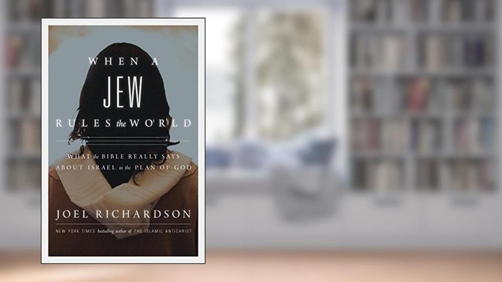 When a Jew Rules the World: What the Bible Really Says about Israel in the Plan of God, written by Joel Richardson