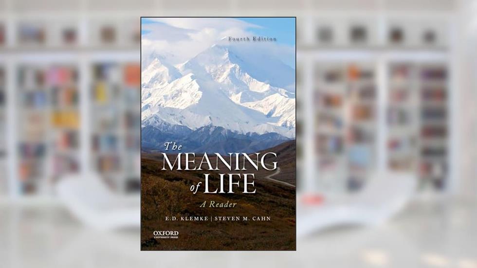 The Meaning of Life, written by E.D. Klemke; Steven M. Cahn