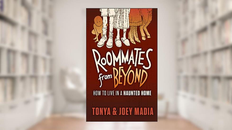Roomates from Beyond: How to Live in a Haunted Home, written by Joey Madia; Tonya Madia