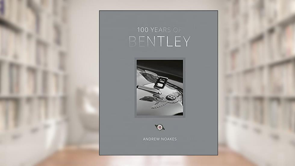 100 Years of Bentley - reissue, written by Andrew Noakes