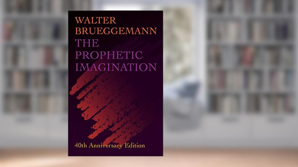 The Prophetic Imagination: 40th Anniversary Edition, written by Walter Brueggemann