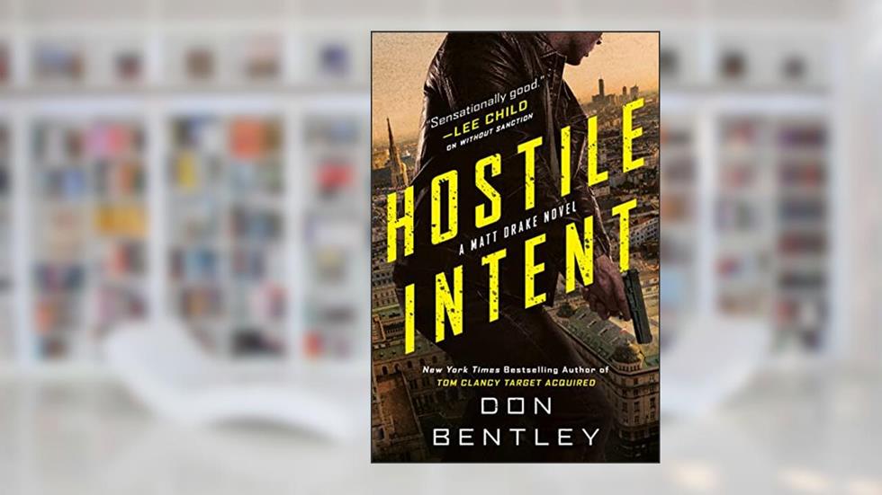 Hostile Intent (A Matt Drake Novel Book 3), written by Don Bentley