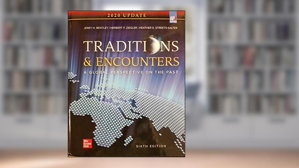 Bentley, Traditions and Encounters, 2020, 6e, AP Ed Updated, Student Edition, written by Bentley, Jerry , Ziegler, Herbert , Streets Salter, Heather
