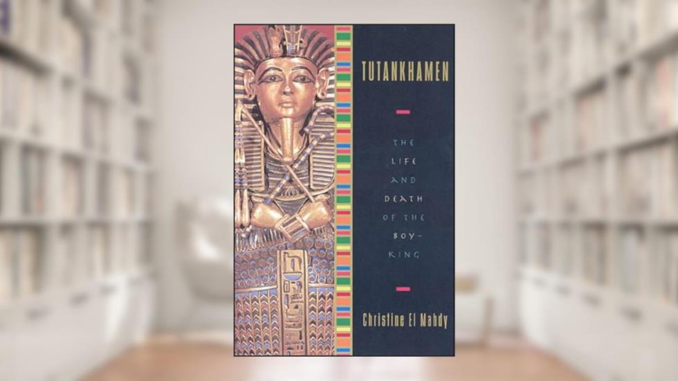 Tutankhamen: The Life and Death of the Boy-King, written by Christine El Mahdy