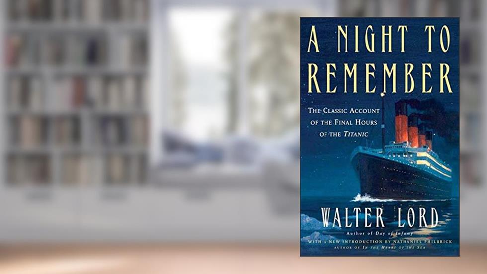 A Night to Remember: The Classic Account of the Final Hours of the Titanic (Holt Paperback), written by Walter Lord