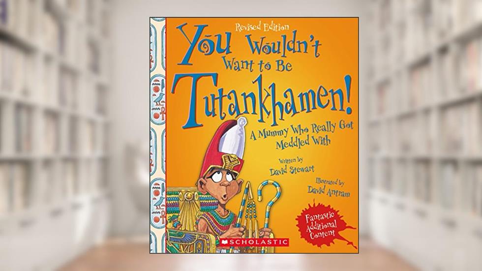 You Wouldn't Want to Be Tutankhamen! (Revised Edition) (You Wouldn't Want to.: Ancient Civilization) (Library Edition), written by David Stewart