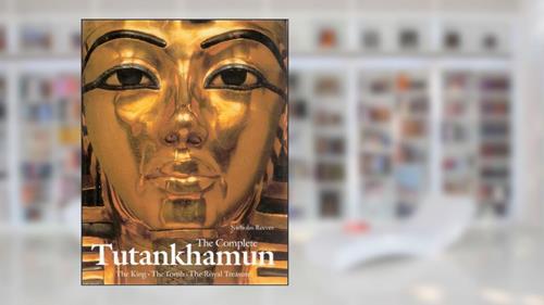 Cover from Complete Tutankhamun: The King, the Tomb, the Royal Treasure, written by Nicholas Reeves