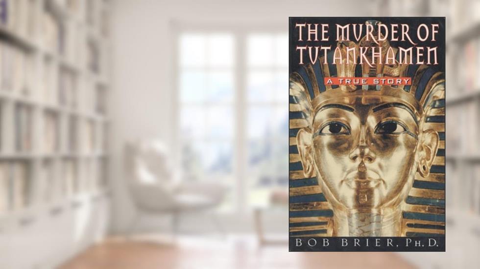 The Murder of Tutankhamen: A 3000-year-old murder mystery, written by Bob Brier