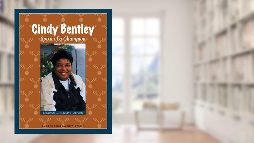 Cindy Bentley: Spirit of a Champion (Badger Biographies Series), written by Bob Kann; Caroline Hoffman