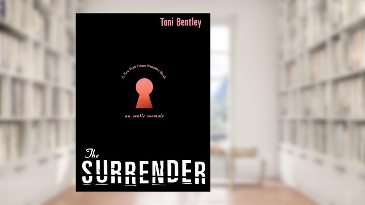 The Surrender: An Erotic Memoir, written by Toni Bentley