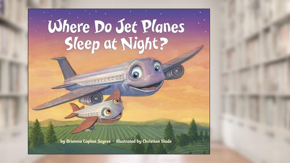 Where Do Jet Planes Sleep at Night? (Where Do...Series), written by Brianna Caplan Sayres