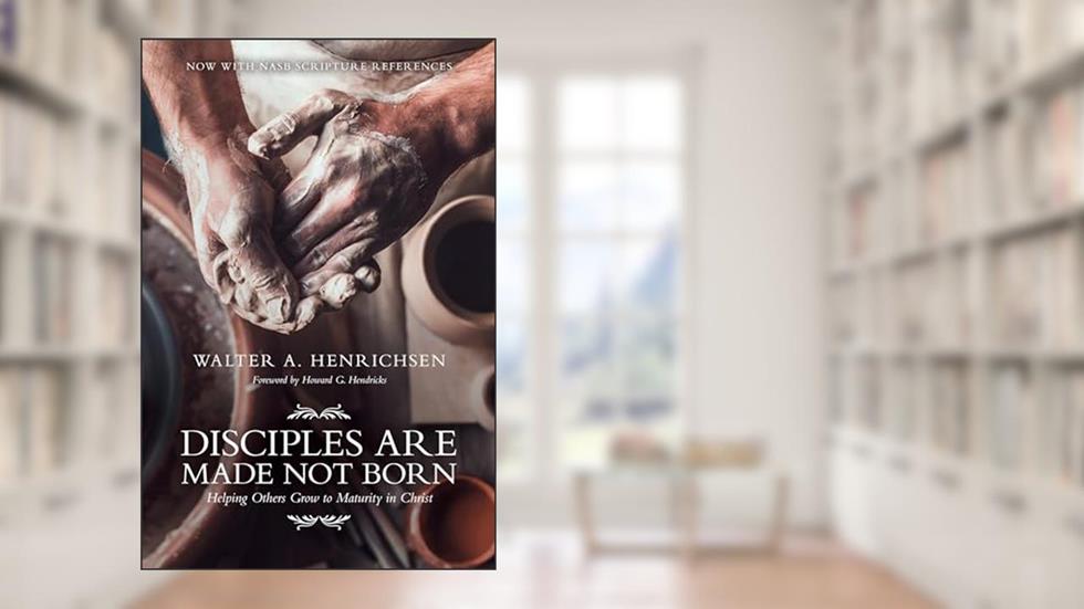Disciples Are Made Not Born: Helping Others Grow to Maturity in Christ, written by Walter A. Henrichsen