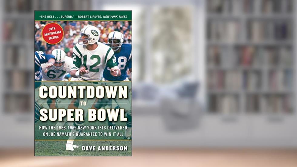 Countdown to Super Bowl: How the 1968-1969 New York Jets Delivered on Joe Namath's Guarantee to Win it All, written by Dave Anderson