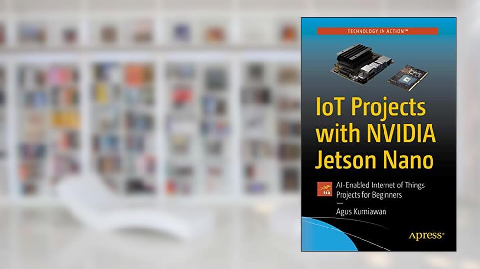IoT Projects with NVIDIA Jetson Nano: AI-Enabled Internet of Things Projects for Beginners, written by Agus Kurniawan