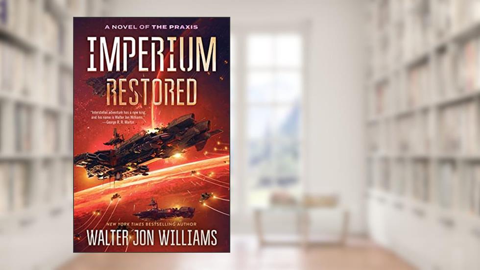Imperium Restored: A Novel of the Praxis, written by Walter Jon Williams