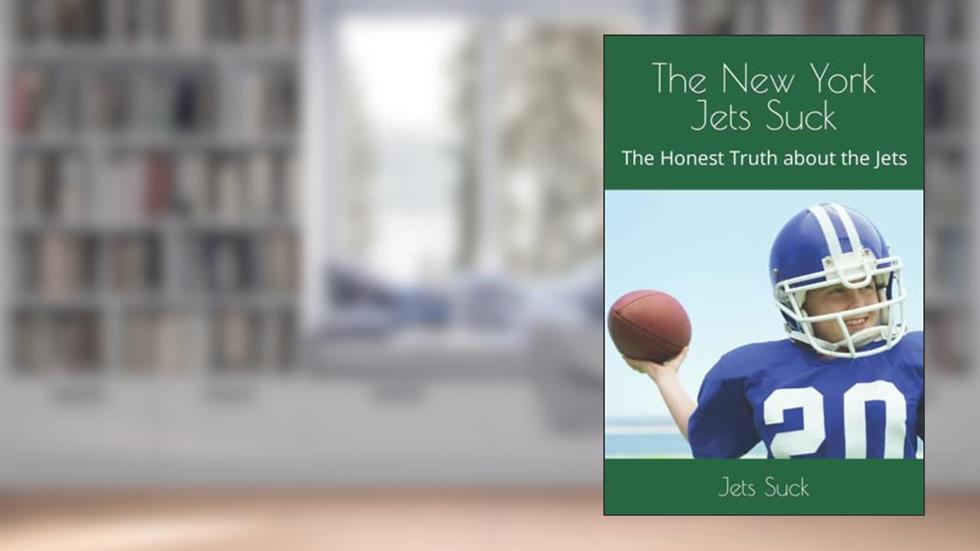 The New York Jets Suck: The Honest Truth about the Jets, written by Jets Suck