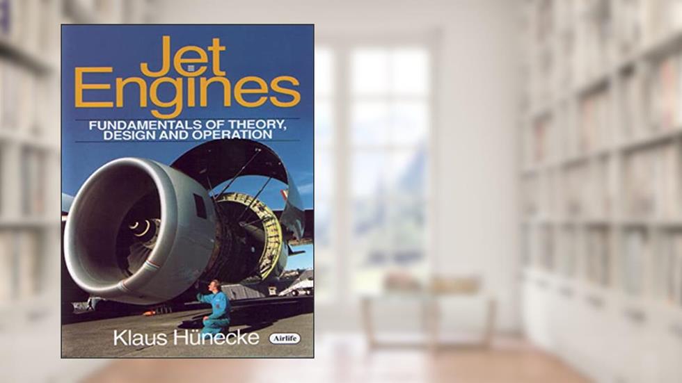 Jet Engines: Fundamentals of Theory, Design and Operation, written by Klaus Hunecke