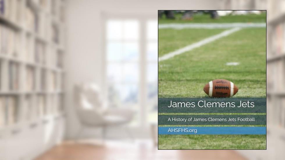 James Clemens Jets: A History of James Clemens Jets Football, written by David Parker