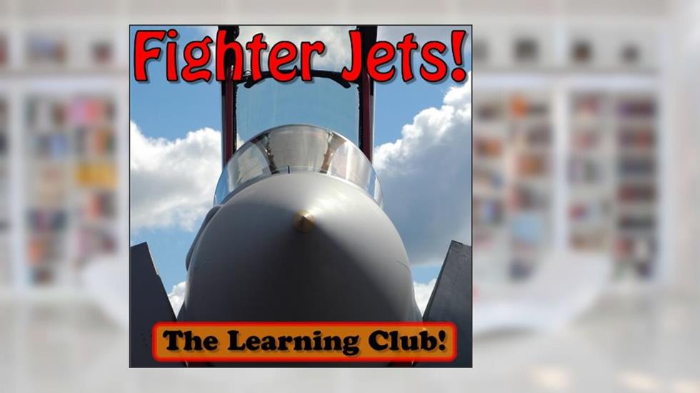 Fighter Jets! Learn About Fighter Jets And Learn To Read - The Learning Club! (45+ Photos of Fighter Jets), written by Leah Ledos