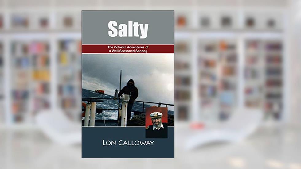 Salty: The Colorful Adventures of a Well-Seasoned Seadog, written by Lon Calloway