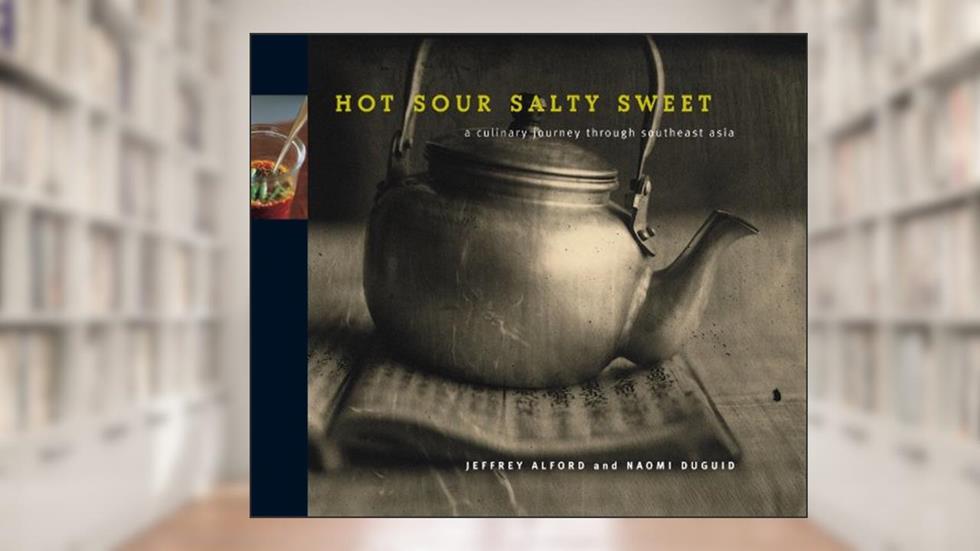 Hot Sour Salty Sweet: A Culinary Journey Through Southeast Asia, written by Jeffrey Alford; Naomi Duguid