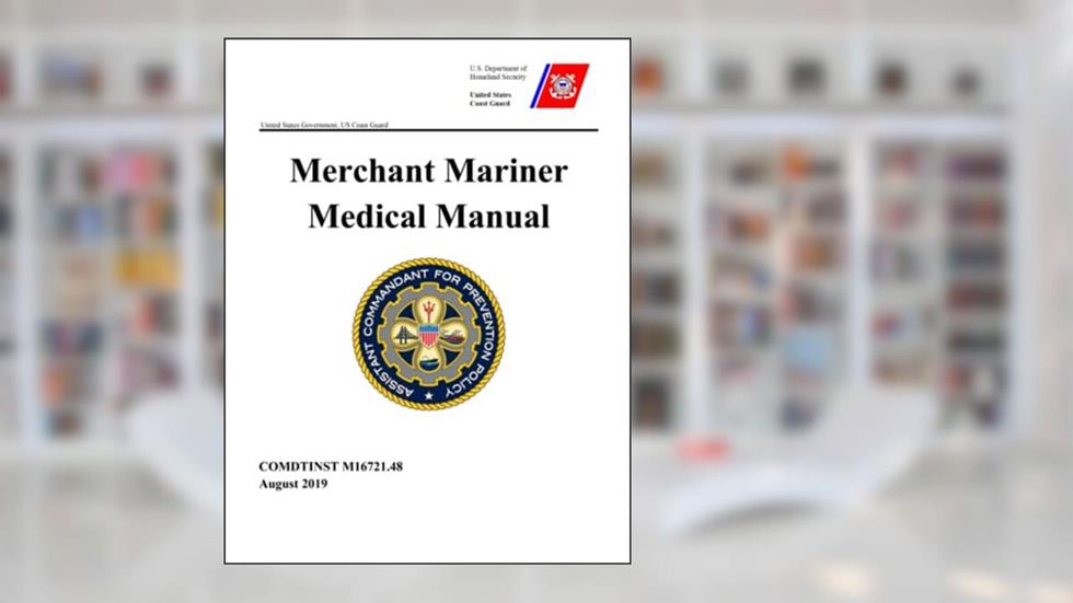 US Coast Guard USCG Merchant Marine Medical Manual COMDTINST M16721.48 August 2019, written by United States Government US Coast Guard