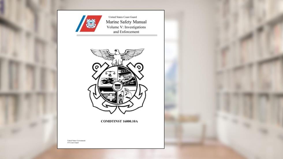 Coast Guard Marine Safety Manual, Volume V, Investigations and Enforcement, COMDTINST M16000.10A, written by United States Government US Coast Guard