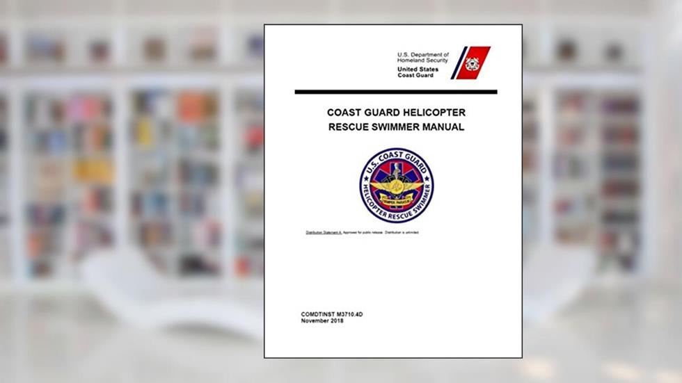 Coast Guard Helicopter Rescue Swimmer Manual: COMDTINST M3710.4D Nov 2018, written by Coast Guard