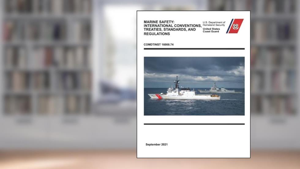 Marine Safety: International Conventions, Treaties, Standards, and Regulations: COMDTINST 16000.74, written by U.S. Coast Guard