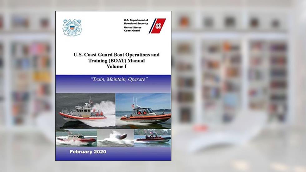 U.S. Coast Guard Boat Operations and Training (BOAT) Manual: COMDTINST M16114.32E, written by U.S. Coast Guard