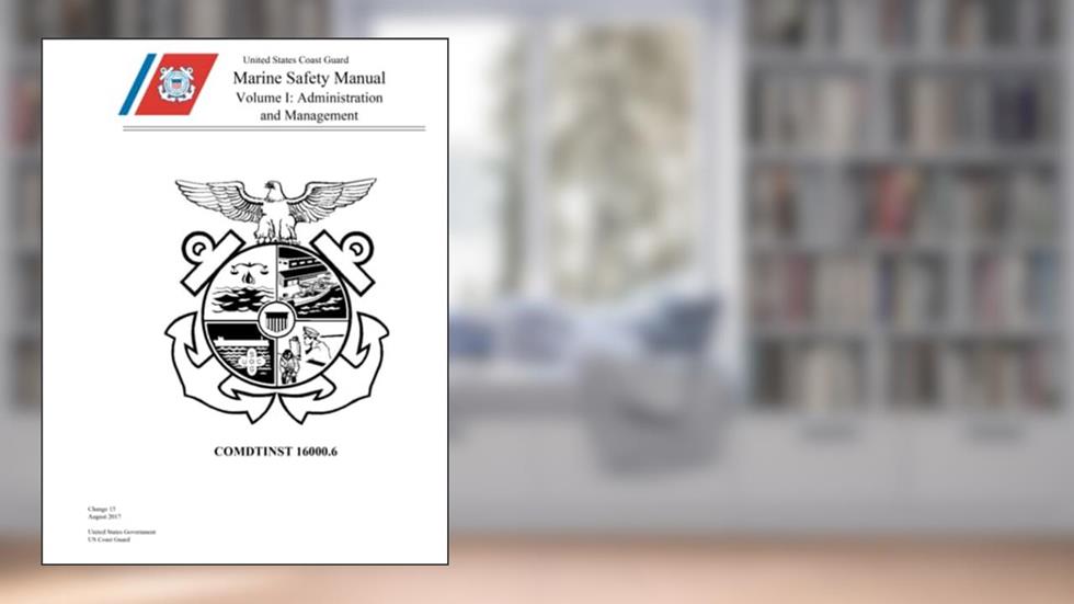 Coast Guard Marine Safety Manual, Volume I, Administration and Management, COMDTINST M16000.6, written by United States Government US Coast Guard