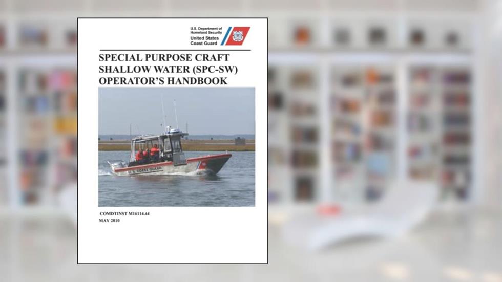 Special Purpose Craft-Shallow Water (SPC-SW) Operator's Handbook: COMDTINST M16114.44 Enlarged Photos, written by U.S. Coast Guard