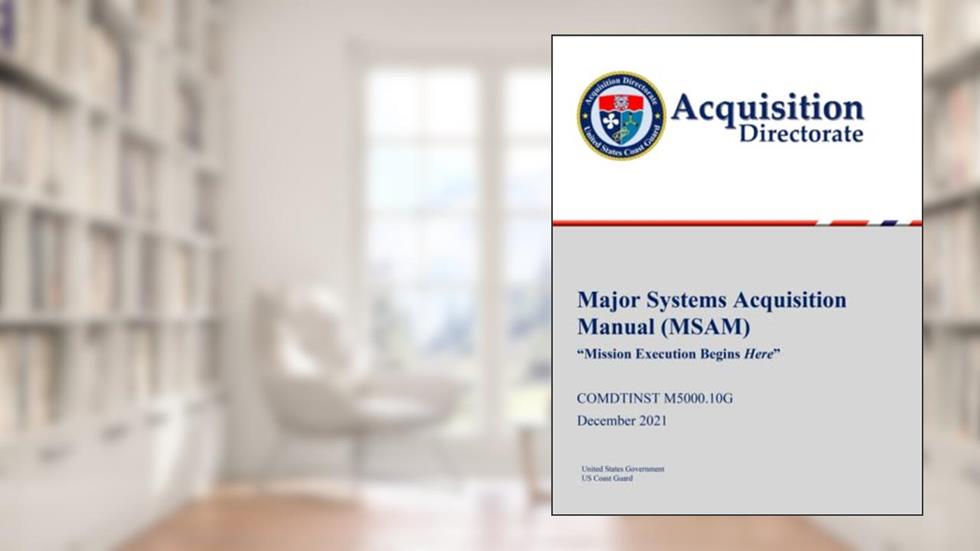 Major Systems Acquisition Manual (MSAM) COMDTINST M5000.10G December 2021, written by United States Government US Coast Guard