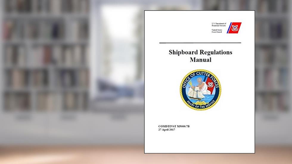 Shipboard Regulations Manual: COMDTINST M5000.7B 27 April 2017, written by Coast Guard