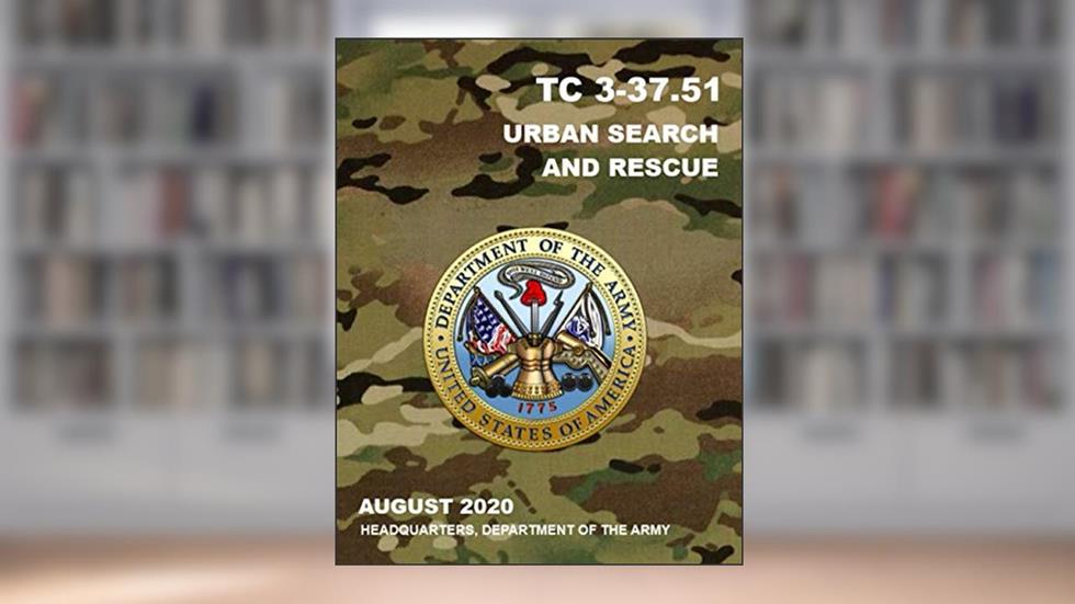 TC 3-37.51 Urban Search and Rescue: August 2020, written by Department of the Army