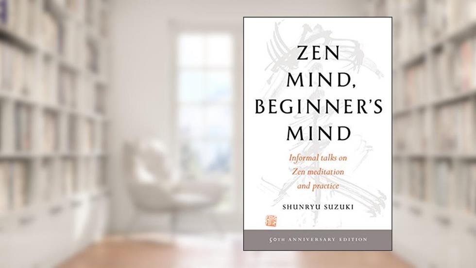 Zen Mind, Beginner's Mind: 50th Anniversary Edition, written by Shunryu Suzuki